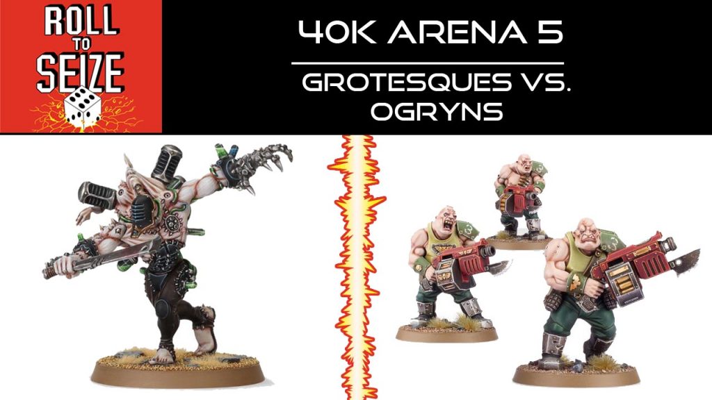 roll-to-seize-40k-arena-5-grotesques-vs-ogryns
