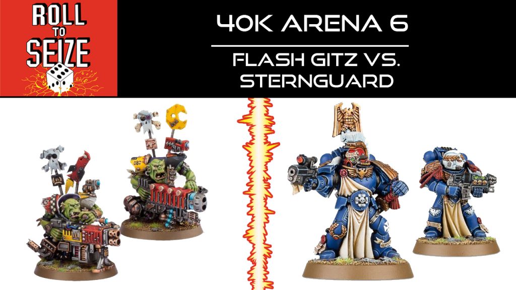 Roll To Seize - 40k Arena 6 - Flash Gitz vs Sternguard