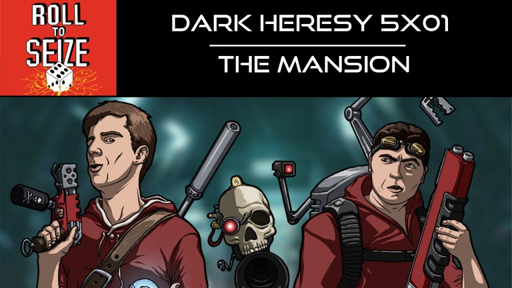 roll-to-seize-dark-heresy-5x01-the-mansion