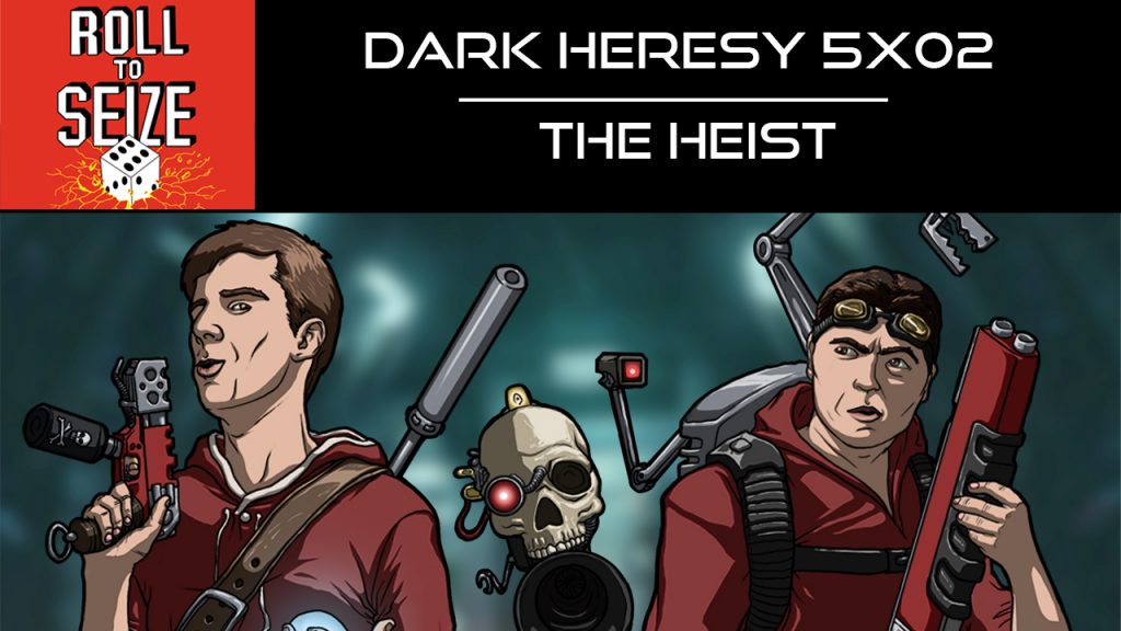Roll To Seize Dark Heresy 5x02 - The Heist