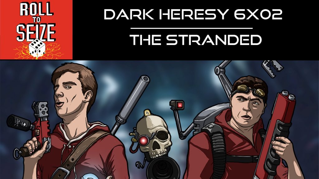 Roll To Seize Dark Heresy 6x02 - The Stranded