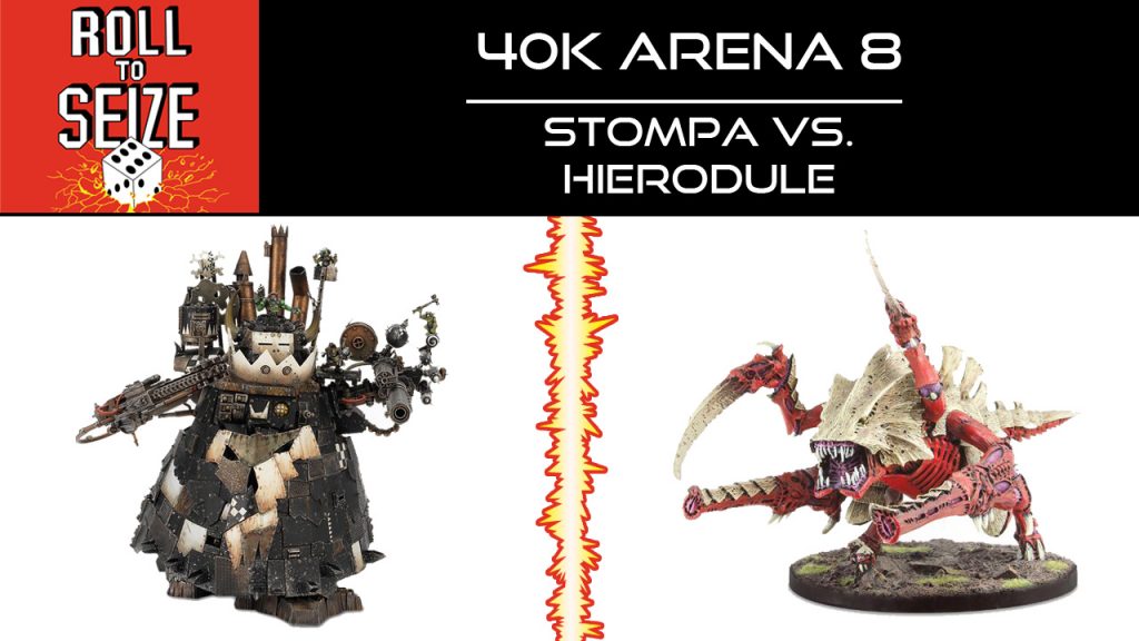 Roll To Seize - 40k Arena 7 - Stompa vs Hierodule