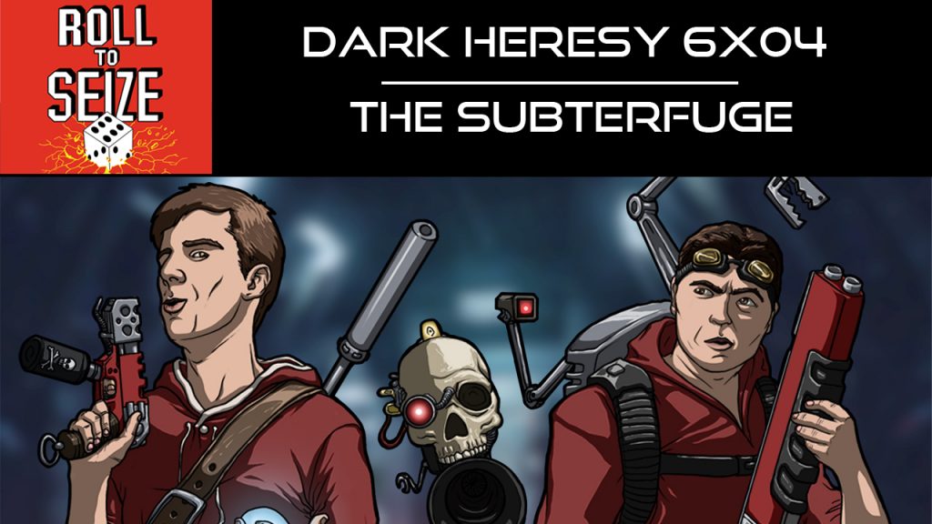 Roll To Seize Dark Heresy 6x04 - The Subterfuge