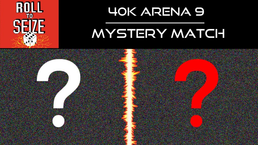 Roll To Seize - 40k Arena 9 - Mystery Match