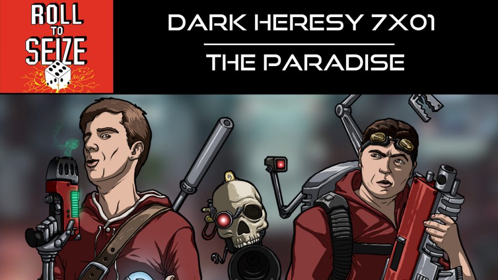 Roll To Seize Dark Heresy 7x01 - The Paradise