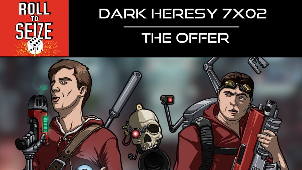 Roll To Seize Dark Heresy 7x02 - The Offer