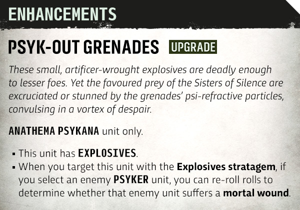 image Frontline Gaming Upgrade card: Psyk-out Grenades. Anathema Psykana unit only; this unit has Explosives. Using the Explosives stratagem, targeting a Psyker lets you re-roll to determine a mortal wound.
