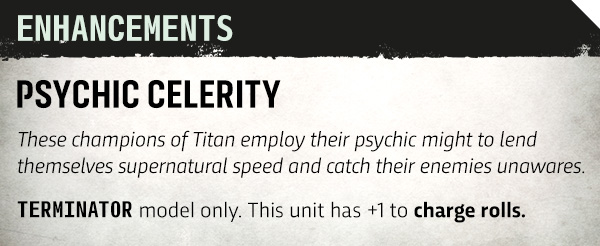 image Frontline Gaming Enhancements card: Psychic Celerity; Titan champions gain supernatural speed; Terminator model only, +1 to charge rolls.