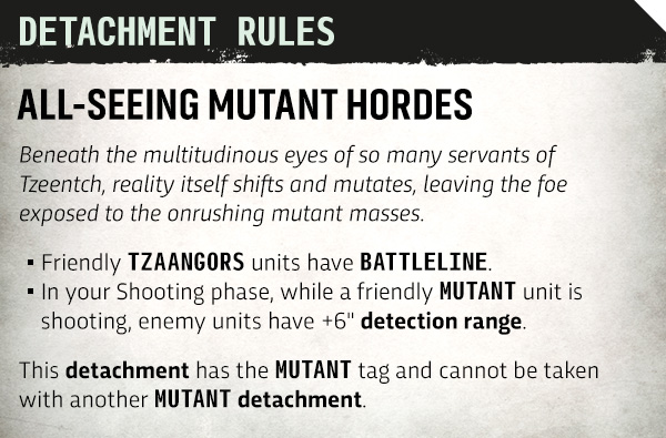 image Frontline Gaming Rule card titled 'Detachment Rules: All-Seeing Mutant Hordes' with bullets: Friendly TZAANGORS are Battleline; In Shooting phase a friendly MUTANT unit has +6' detection range; This detachment has the MUTANT tag and cannot be taken with another MUTANT detachment.