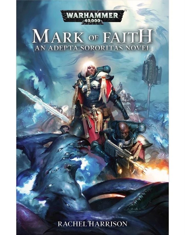 Book cover for Warhammer 40,000: Mark of Faith, an Adepta Sororitas novel by Rachel Harrison; armored warriors stand before a blue, cratered battlefield with a monstrous creature.
