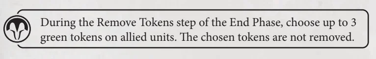 image Frontline Gaming Rule card: During the Remove Tokens step of the End Phase, choose up to 3 green tokens on allied units; the chosen tokens are not removed.