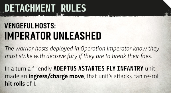 image Frontline Gaming Detachment Rules poster for a game Vengeful hostsImperator Unleashed States that an Adeptus Astartes Infantry unit may re roll hit rolls of 1 after an ingresscharge move