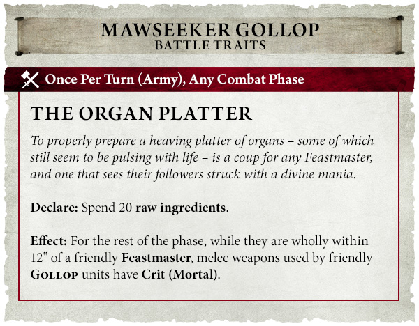 image Frontline Gaming Battle trait card for Mawseeker Gollop The Organ Platter A Once Per Turn Army ability Declare Spend 20 raw ingredients Effect nearby Gollop units within 12 of a Feastmaster gain Crit Mortal for the rest of the phase