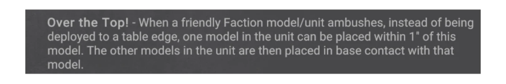 image Frontline Gaming Rule card text Over the Top When a friendly Faction modelunit ambushes instead of being deployed to a table edge one model in the unit can be placed within 1 of this model The other models in the unit are then placed in base contact with that model