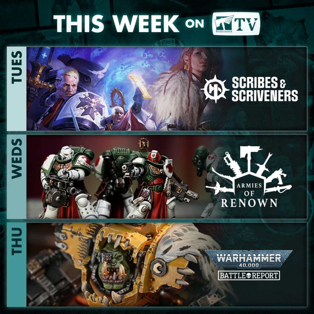 Weekly Warhammer TV lineup Tuesday Scribes  Scriveners Wednesday Armies of Renown Thursday Battle Report banner
